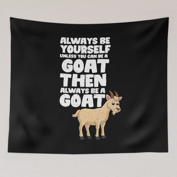 Item preview, Always Be Yourself Unless You Can Be a Goat. Then always be a Goat designed and sold by GabbyKash.