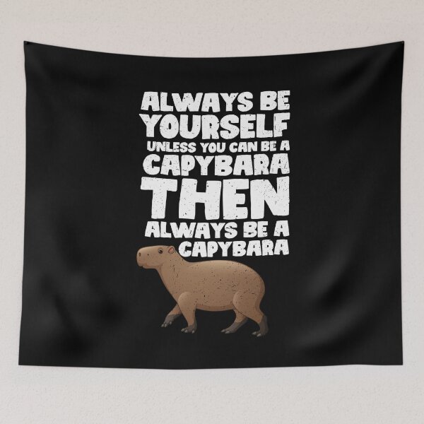 Item preview, Always Be Yourself Unless You Can Be a Capybara. Then always be a Capybara designed and sold by GabbyKash.