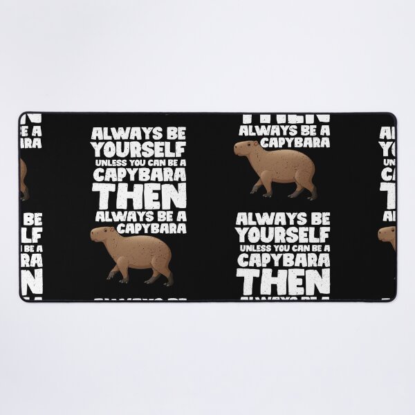 Item preview, Always Be Yourself Unless You Can Be a Capybara. Then always be a Capybara designed and sold by GabbyKash.