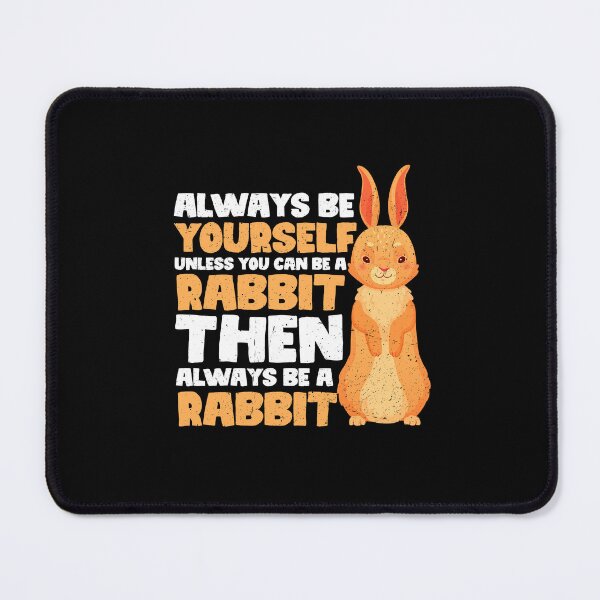 Item preview, Always Be Yourself Unless You Can Be a Rabbit. Then always be a Rabbit designed and sold by GabbyKash.
