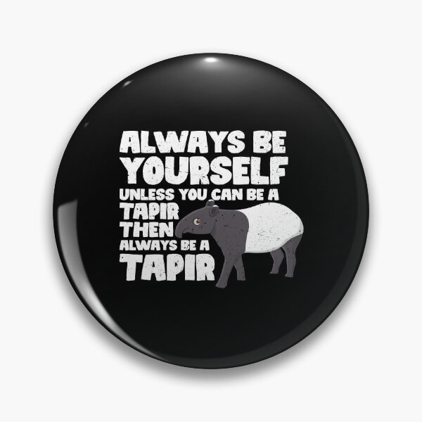 Item preview, Always Be Yourself Unless You Can Be a Tapir. Then always be a Tapir designed and sold by GabbyKash.