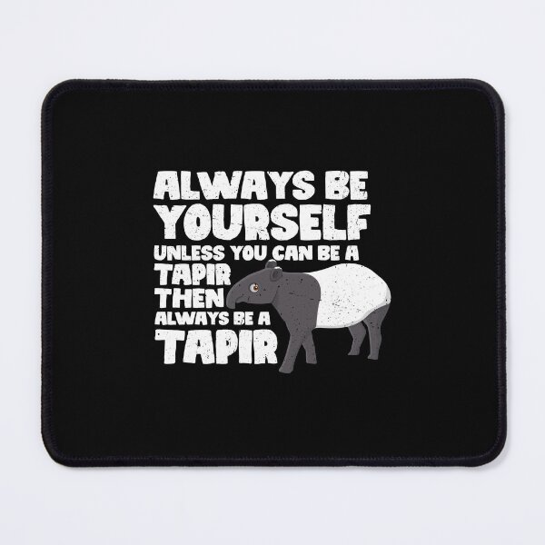 Item preview, Always Be Yourself Unless You Can Be a Tapir. Then always be a Tapir designed and sold by GabbyKash.