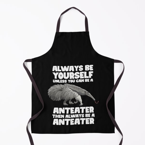 Item preview, Always Be Yourself Unless You Can Be A Anteater. Then always be a Anteater designed and sold by GabbyKash.
