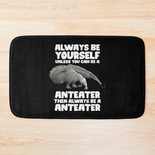 Item preview, Always Be Yourself Unless You Can Be A Anteater. Then always be a Anteater designed and sold by GabbyKash.