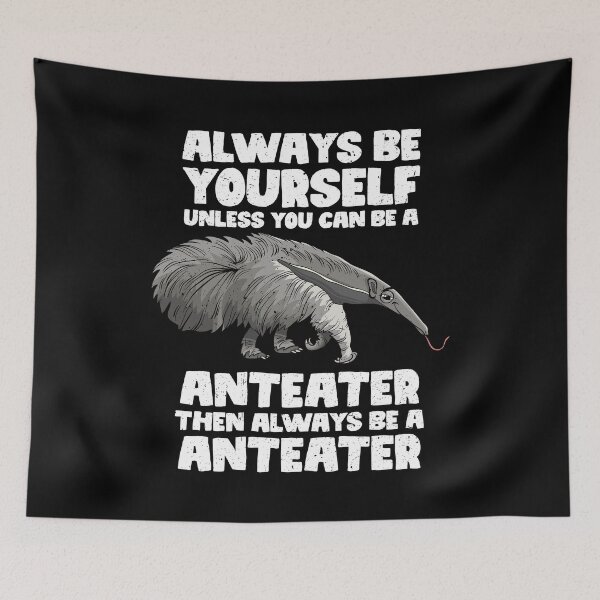 Item preview, Always Be Yourself Unless You Can Be A Anteater. Then always be a Anteater designed and sold by GabbyKash.