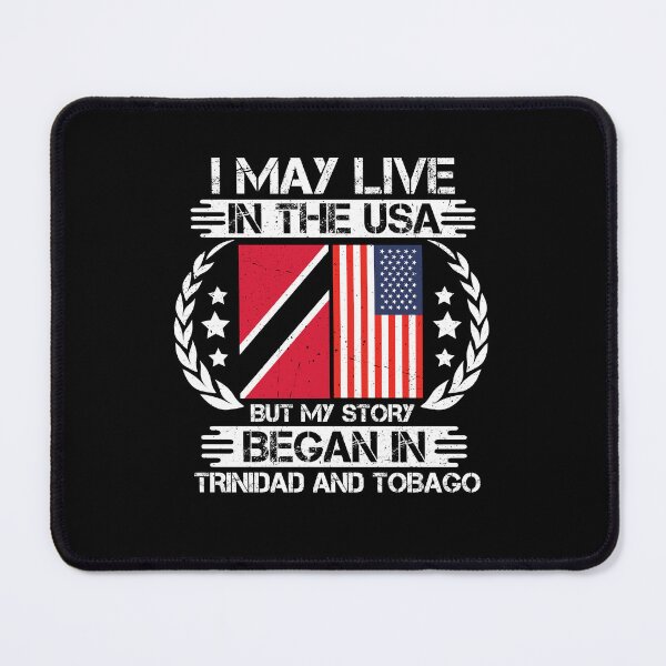 Item preview, I May Live In The USA But My Story Began In Trinidad and Tobago designed and sold by CosmoKitsch.