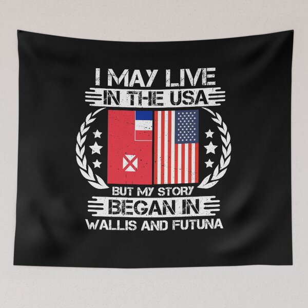 Item preview, I May Live In The USA But My Story Began In Wallis and Futuna designed and sold by CosmoKitsch.