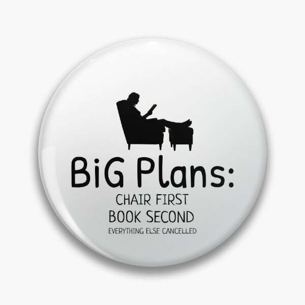 Item preview, BiG Plans: Chair First, Book Second, EVERYTHING ELSE CANCELLED designed and sold by Sword In The Sand.