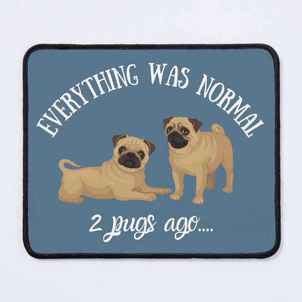 Item preview, Everything Was Normal Two Pugs Ago – Funny Pug Lover Design designed and sold by DesignsVault.
