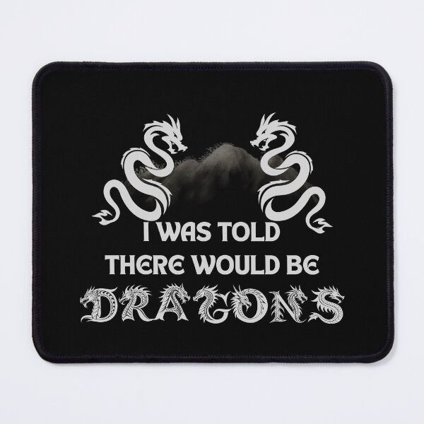 Item preview, I Was Told There Would Be Dragons – Funny Fantasy RPG Quote designed and sold by LadyInEverGreen.