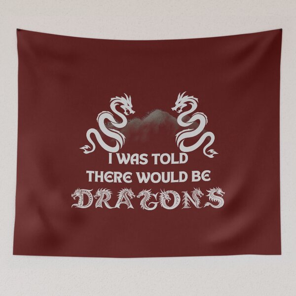 Item preview, I Was Told There Would Be Dragons – Funny Fantasy RPG Quote designed and sold by LadyInEverGreen.