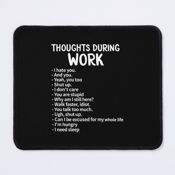 Item preview, Thoughts During Work Funny Sarcastic Work Humor designed and sold by DexertimaArt.