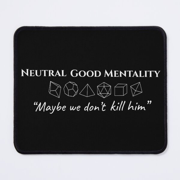 Item preview, Neutral Good Mentality- Funny TTRPG Quote designed and sold by Bored Imagination .