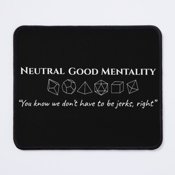 Item preview, Neutral Good Mentality- Funny TTRPG Quote designed and sold by Bored Imagination .
