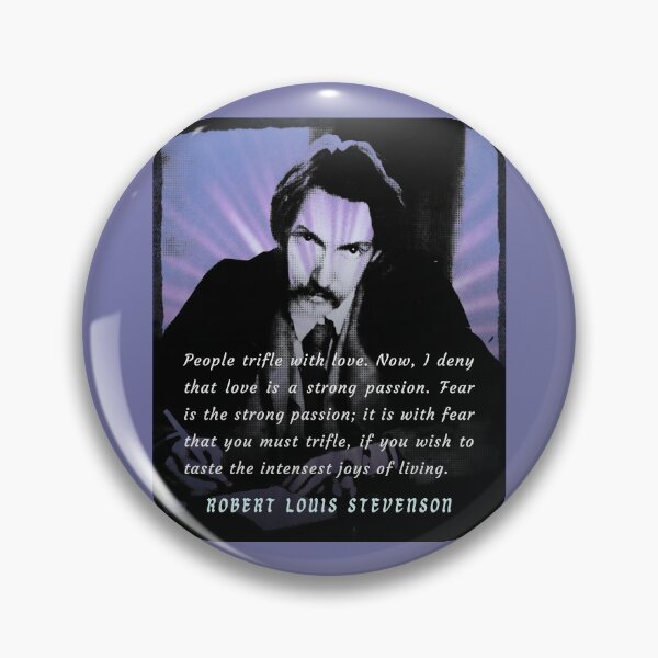 Item preview, Robert Louis Stevenson quote: People trifle with love. Now, I deny that love is a strong passion. Fear is the strong passion; it is with fear that you must trifle,  designed and sold by artbleed.