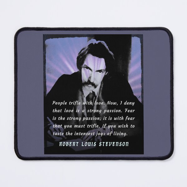 Item preview, Robert Louis Stevenson quote: People trifle with love. Now, I deny that love is a strong passion. Fear is the strong passion; it is with fear that you must trifle, designed and sold by artbleed.