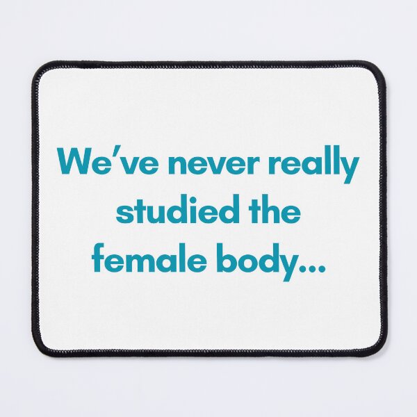 Item preview, We’ve never really studied the female body… designed and sold by skuke ly.