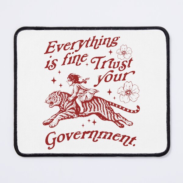 Item preview, everything is fine trust your government, political activism, resistance, feminist Tiger meme designed and sold by borenclolahroy.