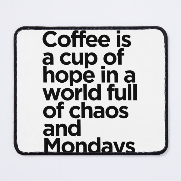 Item preview, Coffee is a cup of hope - Monday designed and sold by Saynix.