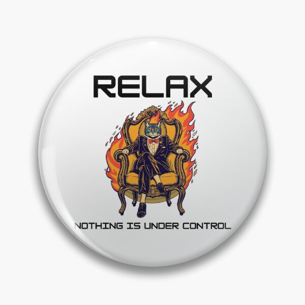 Item preview, Relax: Nothing is Under Control designed and sold by BadKidsCo.