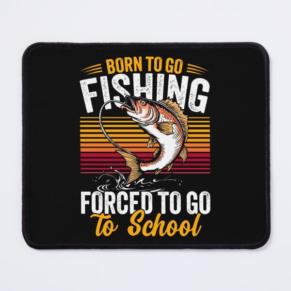 Item preview, Born To Go Fishing Forced To Go School designed and sold by Average-Tees.
