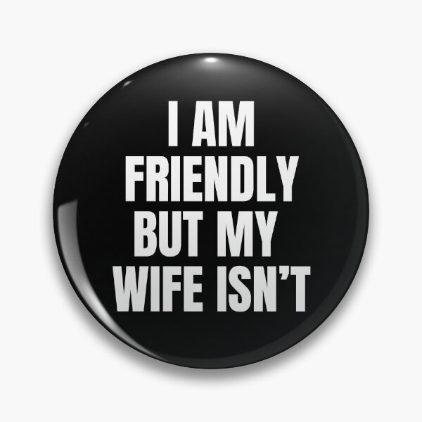 Item preview, I am friendly but my wife isn't designed and sold by sydney-syder.