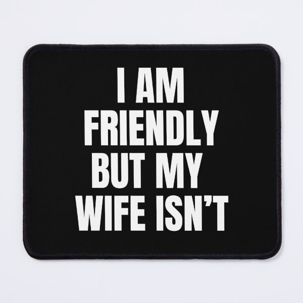 Item preview, I am friendly but my wife isn't designed and sold by sydney-syder.