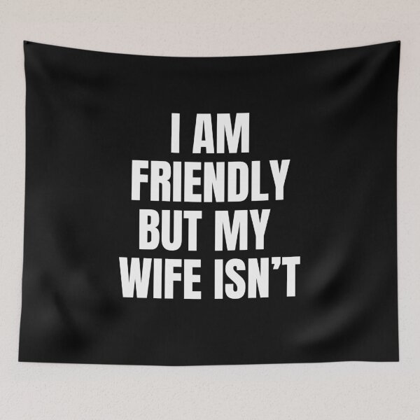Item preview, I am friendly but my wife isn't designed and sold by sydney-syder.
