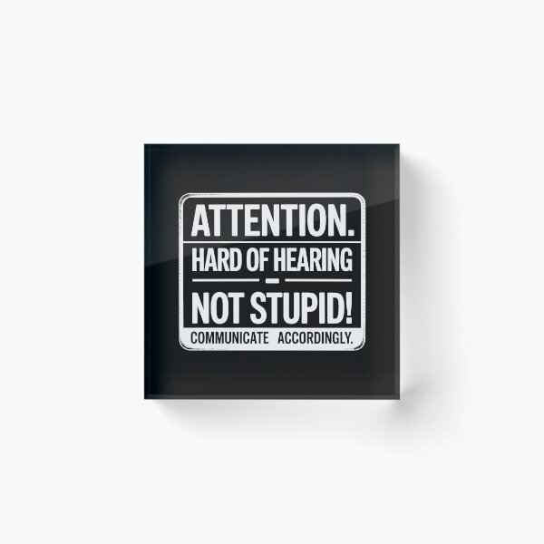 Item preview, Attention: Hard of Hearing – Not Stupid. Communicate Accordingly. designed and sold by JPees.