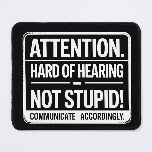 Item preview, Attention: Hard of Hearing – Not Stupid. Communicate Accordingly. designed and sold by JPees.