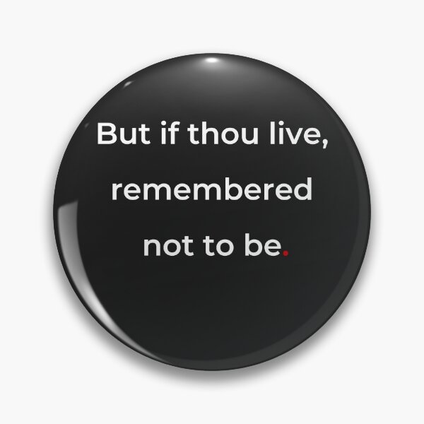 Item preview, "But if thou live, remember’d not to be" - print white designed and sold by ariksworld.