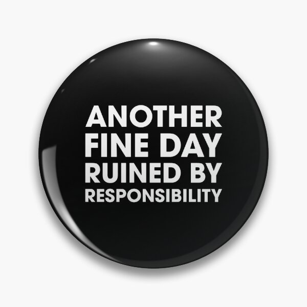 Item preview, Another Fine Day Ruined By Responsibility  designed and sold by kathleennelly.