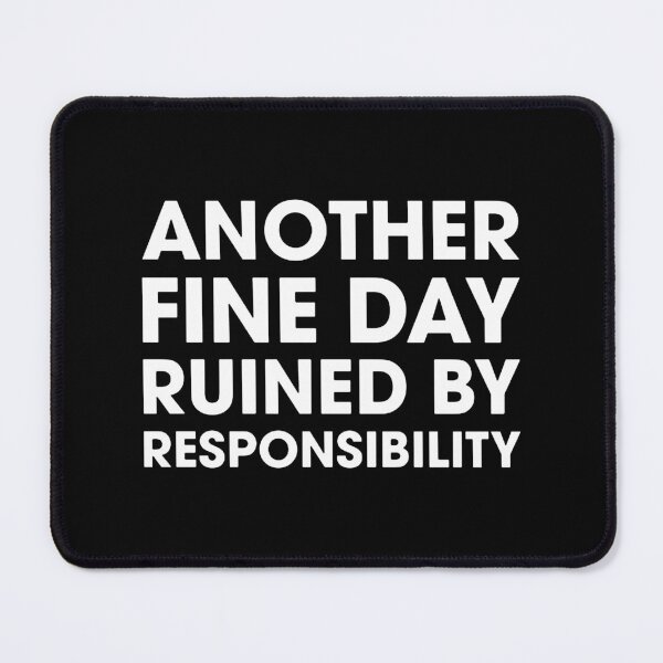 Item preview, Another Fine Day Ruined By Responsibility designed and sold by kathleennelly.
