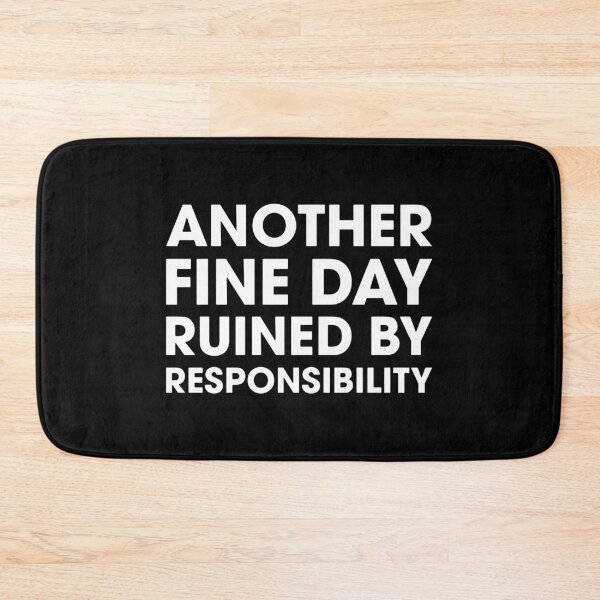Item preview, Another Fine Day Ruined By Responsibility  designed and sold by kathleennelly.
