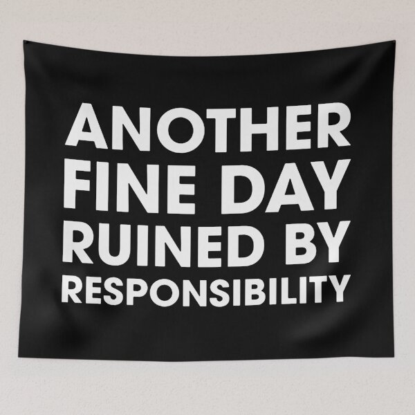 Item preview, Another Fine Day Ruined By Responsibility  designed and sold by kathleennelly.