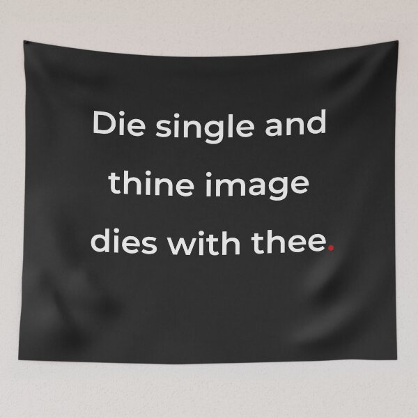 Item preview, "Die single, and thine image dies with thee" - print white designed and sold by ariksworld.