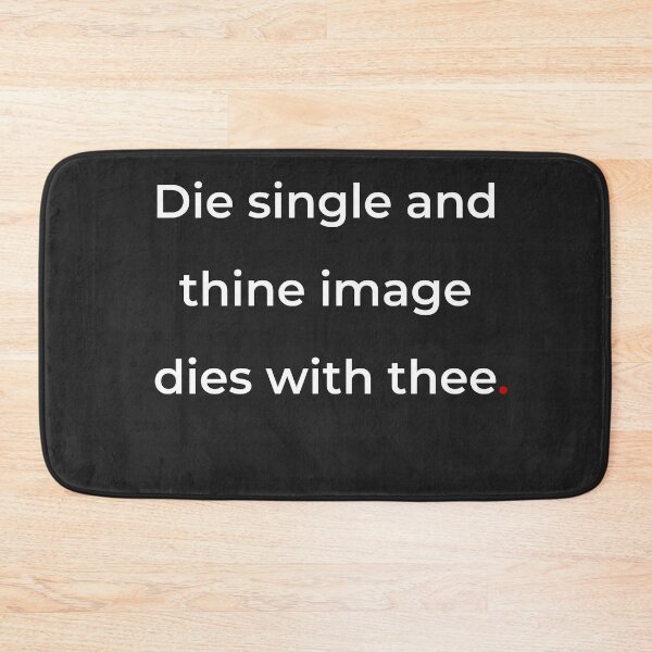 Item preview, "Die single, and thine image dies with thee" - print white designed and sold by ariksworld.