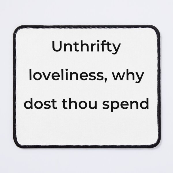 Item preview, "Unthrifty loveliness, why dost thou spend" - print black designed and sold by ariksworld.