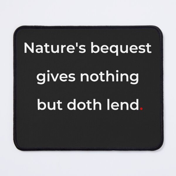 Item preview, "Nature’s bequest gives nothing, but doth lend" - print white designed and sold by ariksworld.