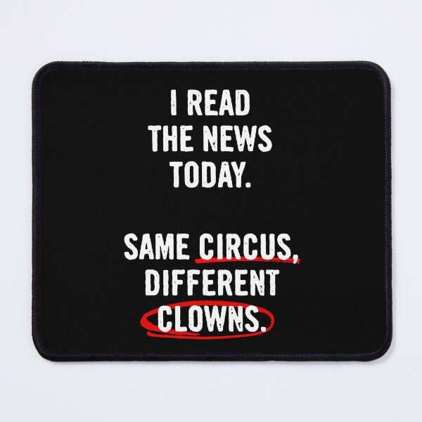 Item preview, I Read The News Today. Same Circus, Different Clowns designed and sold by Syahrasi.