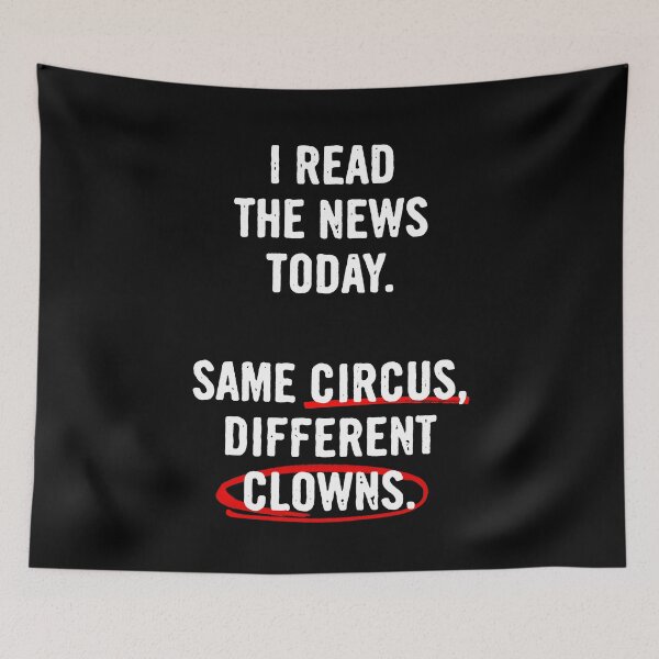 Item preview, I Read The News Today. Same Circus, Different Clowns designed and sold by Syahrasi.