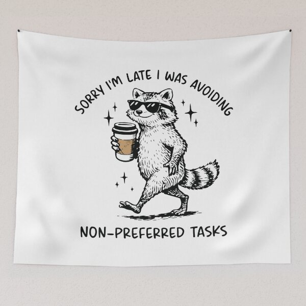 Item preview, Sorry I'm Late I Was Avoiding Non Preferred Tasks Funny Raccoon designed and sold by kiralynstration.