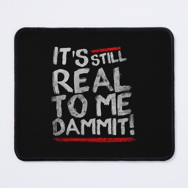 Item preview, IT'S STILL REAL TO ME DAMMIT designed and sold by JPStorm.