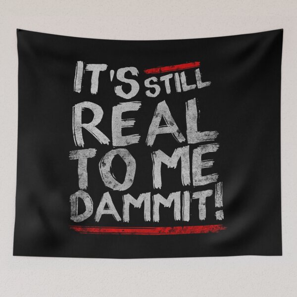 Item preview, IT'S STILL REAL TO ME DAMMIT designed and sold by JPStorm.