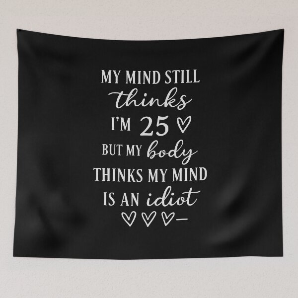 Item preview, My Mind Still Thinks I'm 25 – Funny Aging Quote Design designed and sold by best-2025.