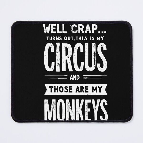 Item preview, Well Crap Turns Out This is My Circus Those are My Monkeys designed and sold by LunaMagicStudio.