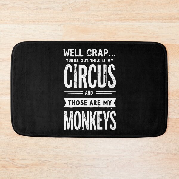 Item preview, Well Crap Turns Out This is My Circus Those are My Monkeys designed and sold by LunaMagicStudio.