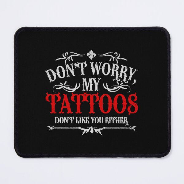 Item preview, Dont Worry My Tattoos Dont Like You Either Funny Tattoo Quote Design designed and sold by Modaozushi216.