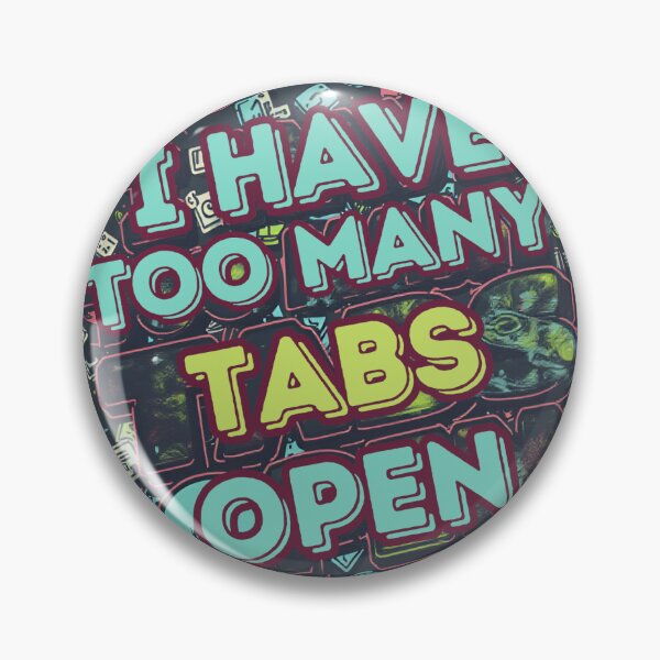 Item preview, I Have Too Many Tabs Open designed and sold by Mrssp03.