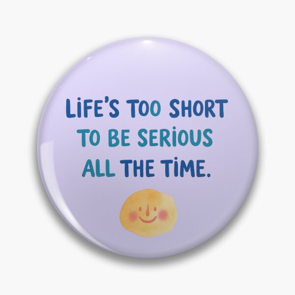 Item preview, Life’s Too Short To Be Serious Funny Positive Quote Illustration designed and sold by StickyDelights.